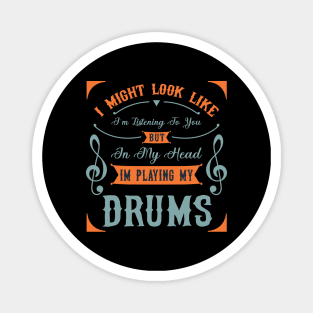 I Might Look Like I'm Listening To You But In My Head Im Playing My Drums Magnet